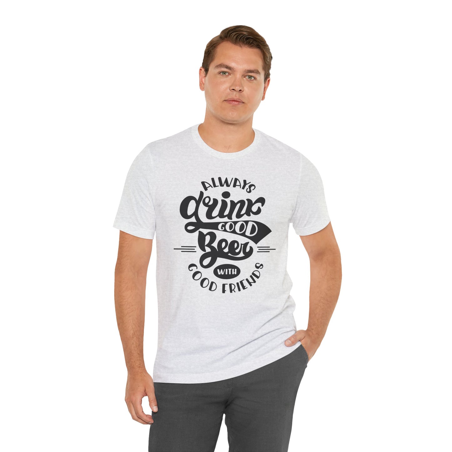 Always Drink Good Beer With Good Friends Men's T-shirt
