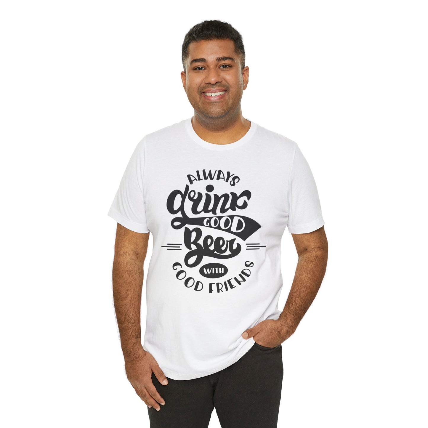 Always Drink Good Beer With Good Friends Men's T-shirt