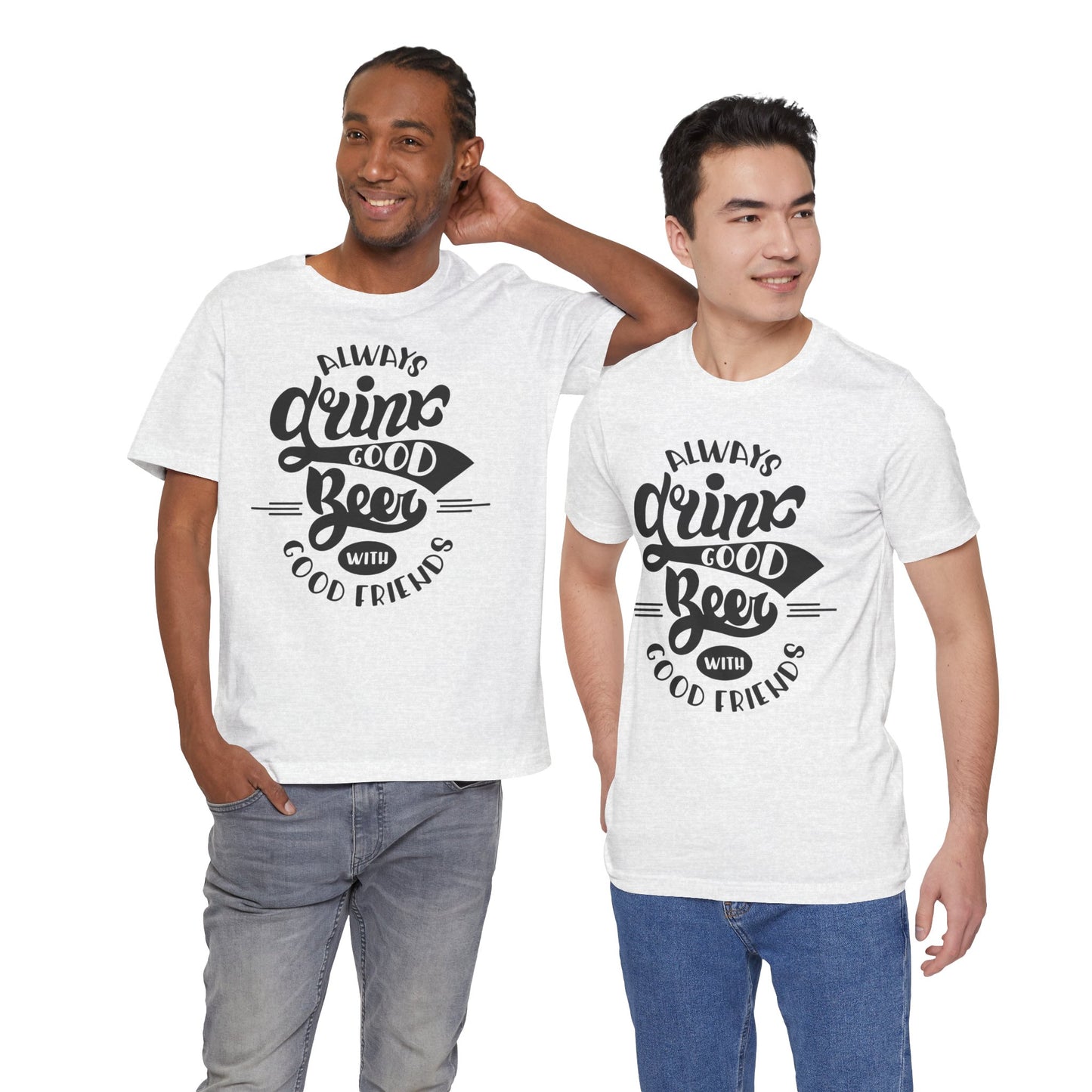 Always Drink Good Beer With Good Friends Men's T-shirt