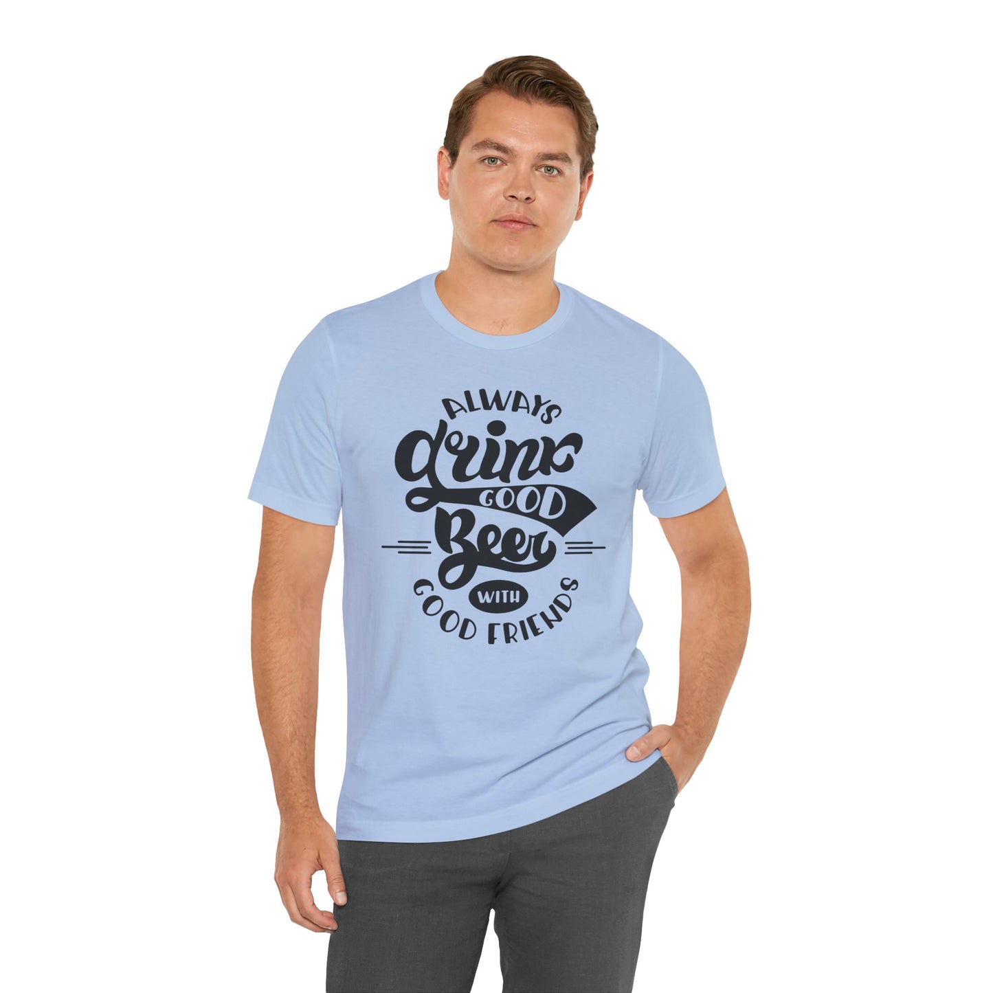 Always Drink Good Beer With Good Friends Men's T-shirt