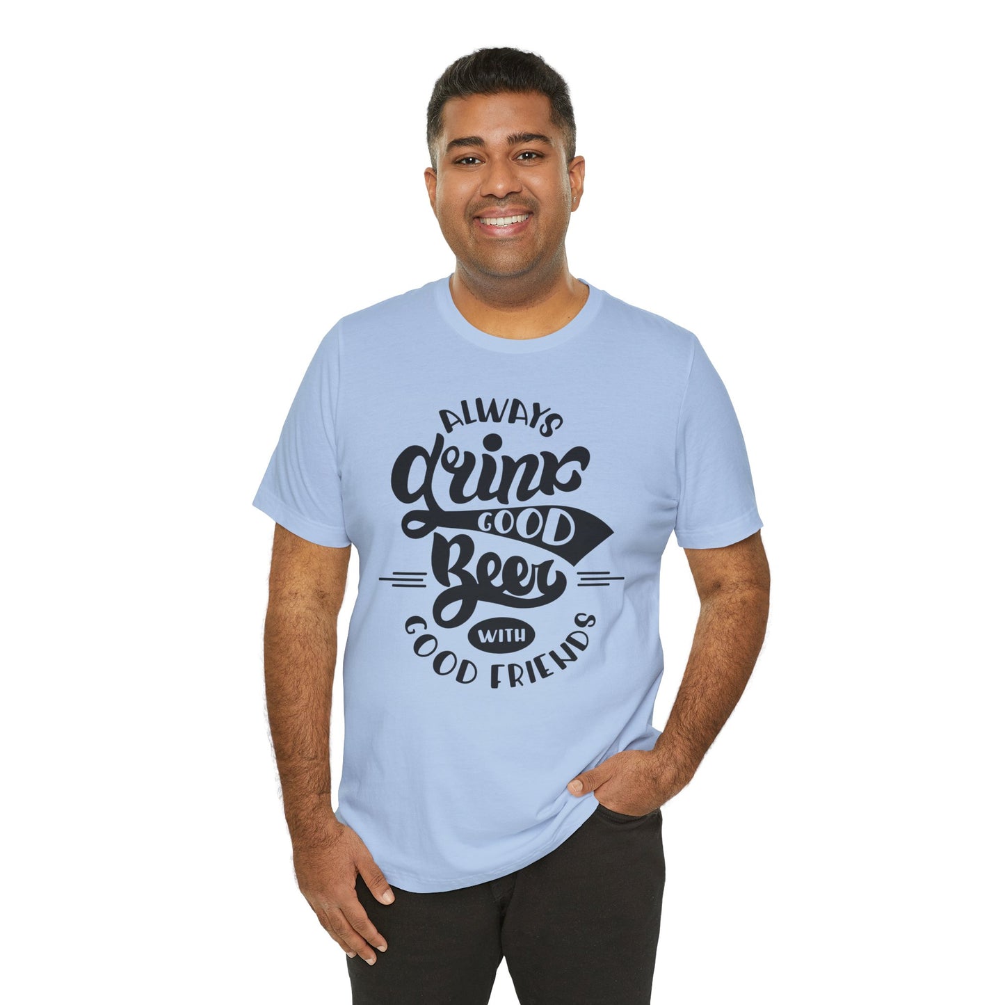 Always Drink Good Beer With Good Friends Men's T-shirt