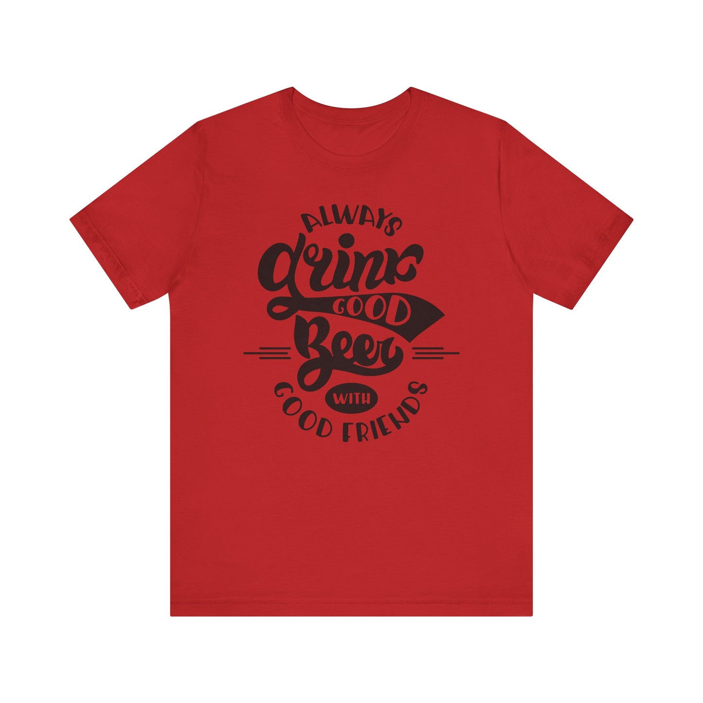 Always Drink Good Beer With Good Friends Men's T-shirt