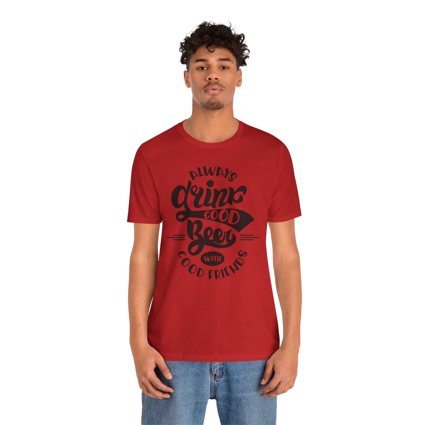 Always Drink Good Beer With Good Friends Men's T-shirt
