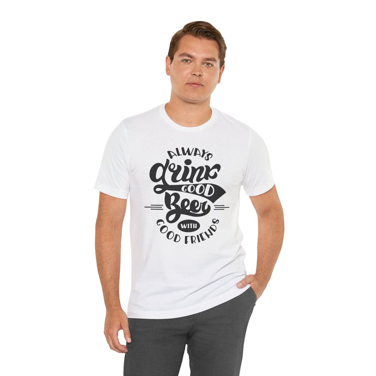 Always Drink Good Beer With Good Friends Men's T-shirt