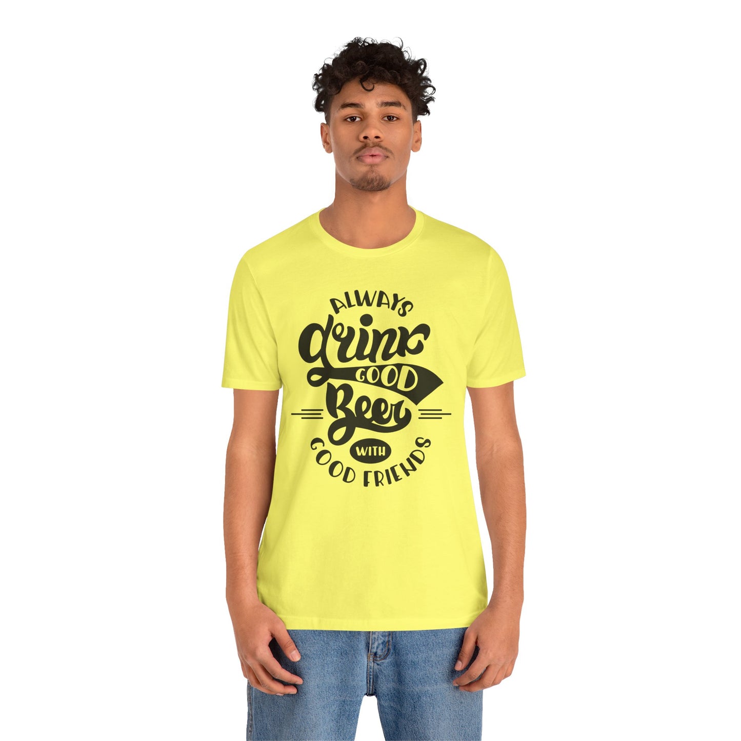 Always Drink Good Beer With Good Friends Men's T-shirt