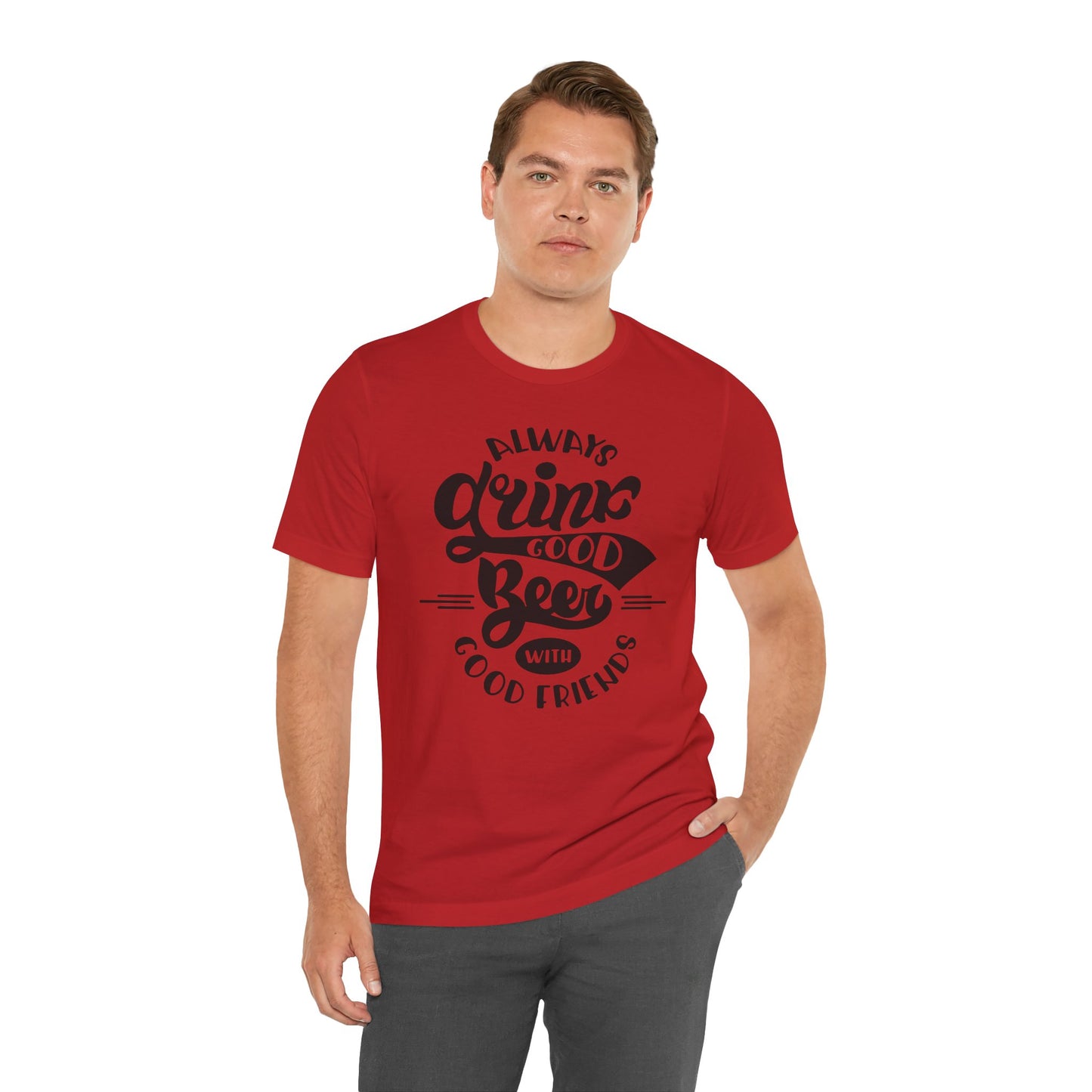 Always Drink Good Beer With Good Friends Men's T-shirt