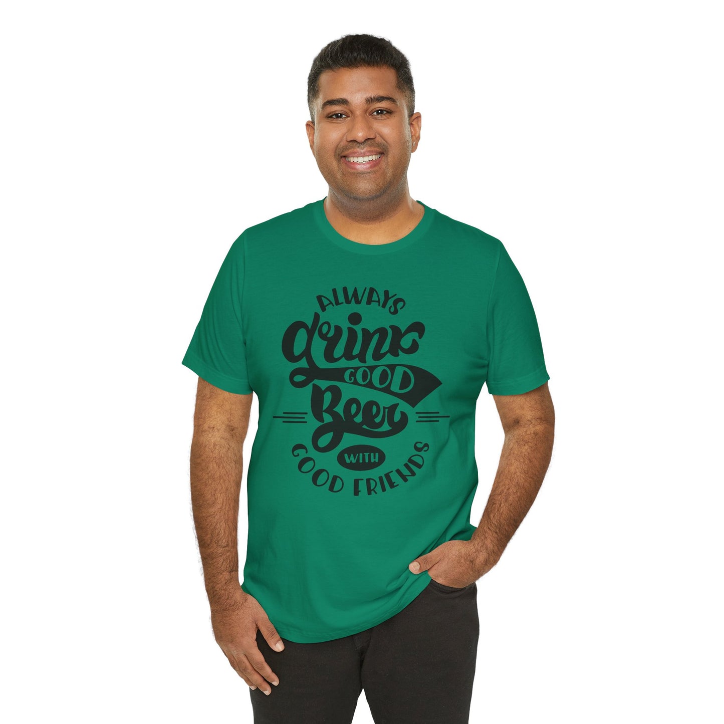 Always Drink Good Beer With Good Friends Men's T-shirt