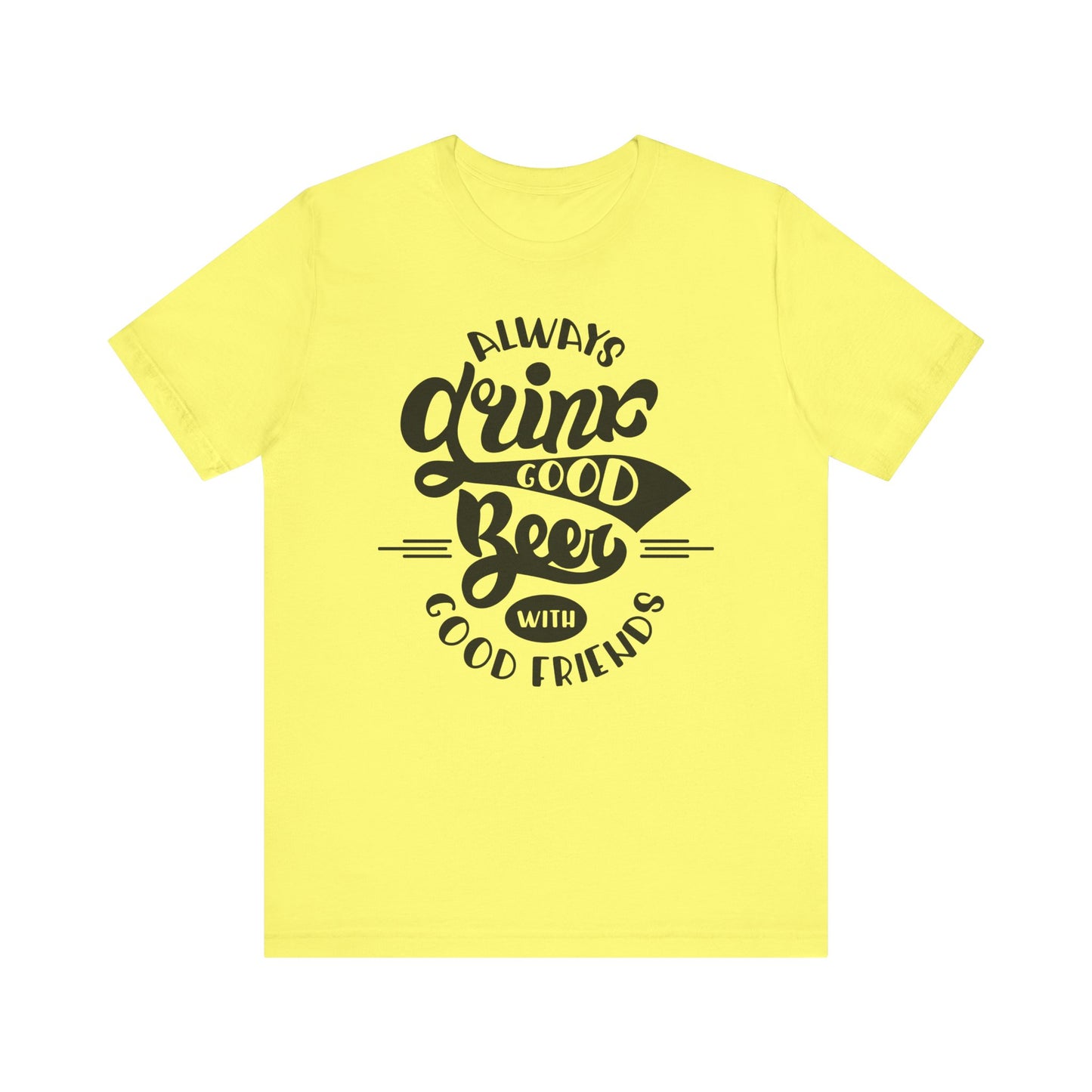 Always Drink Good Beer With Good Friends Men's T-shirt