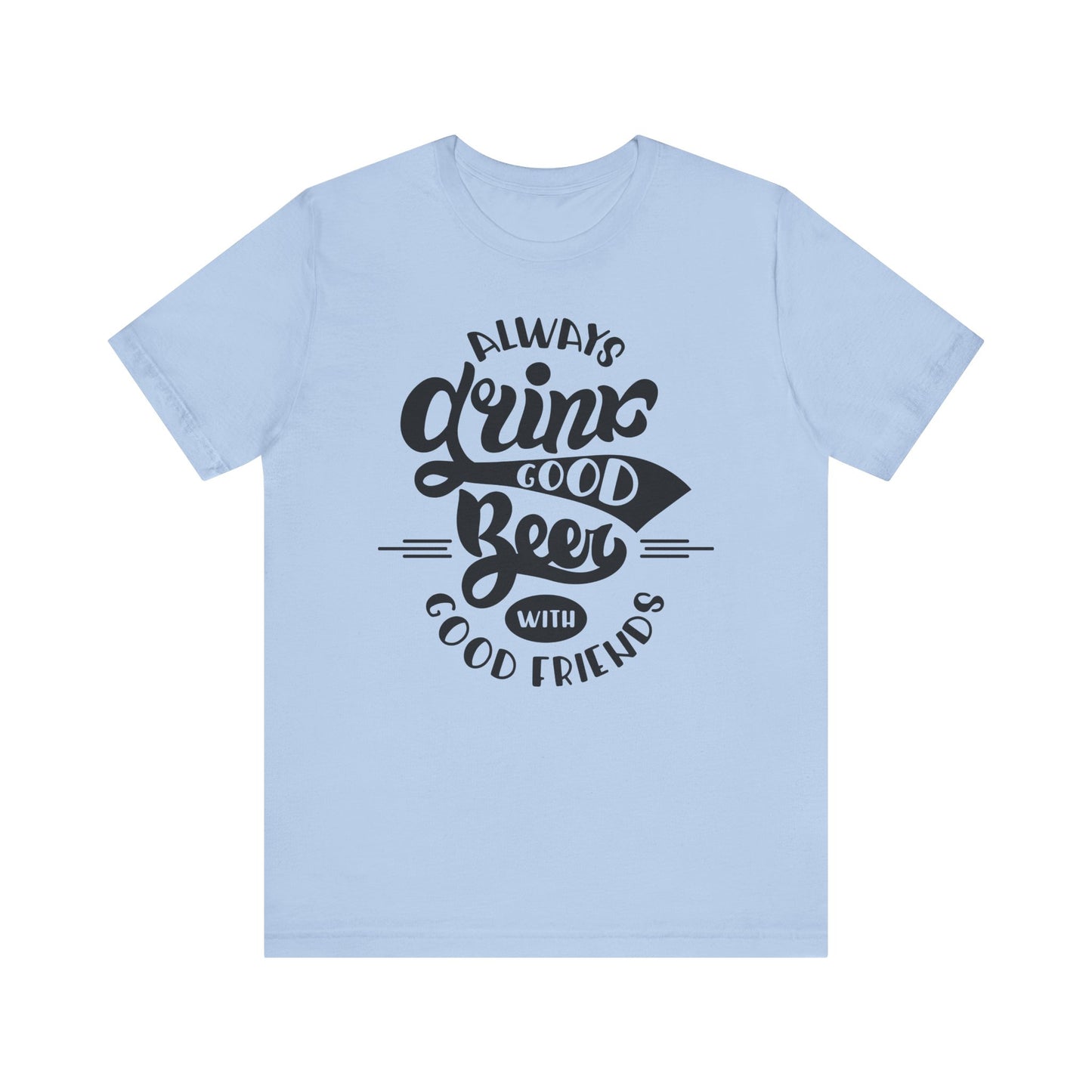 Always Drink Good Beer With Good Friends Men's T-shirt