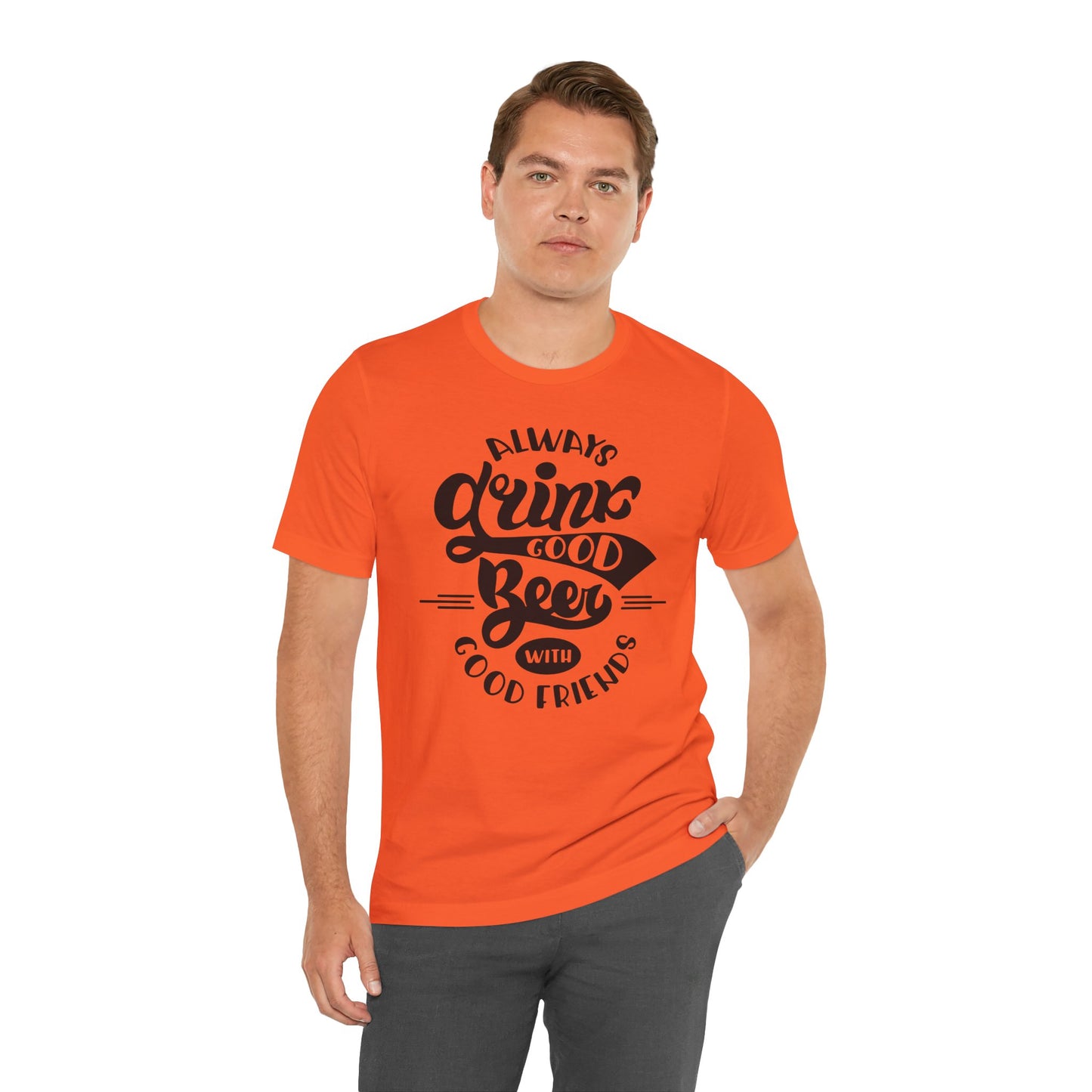 Always Drink Good Beer With Good Friends Men's T-shirt