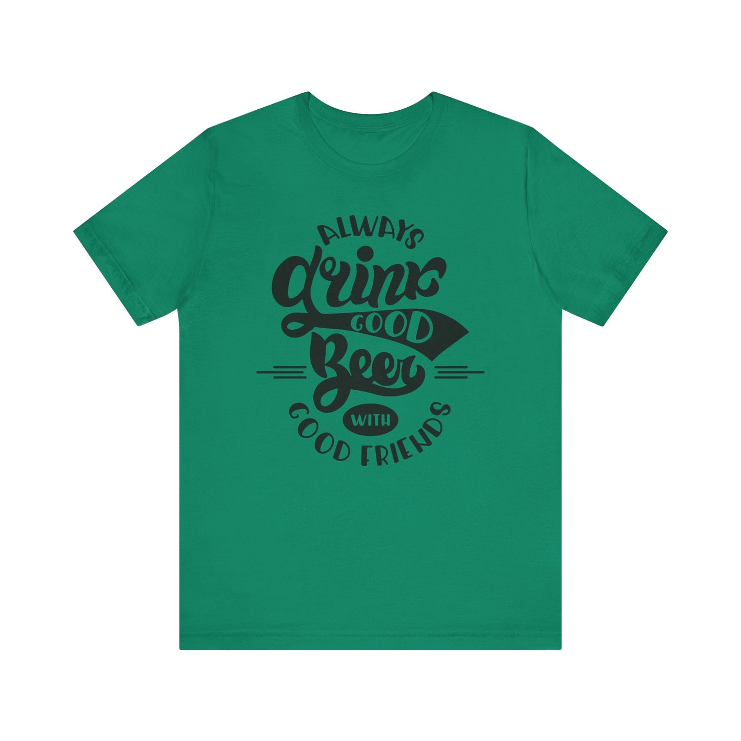 Always Drink Good Beer With Good Friends Men's T-shirt