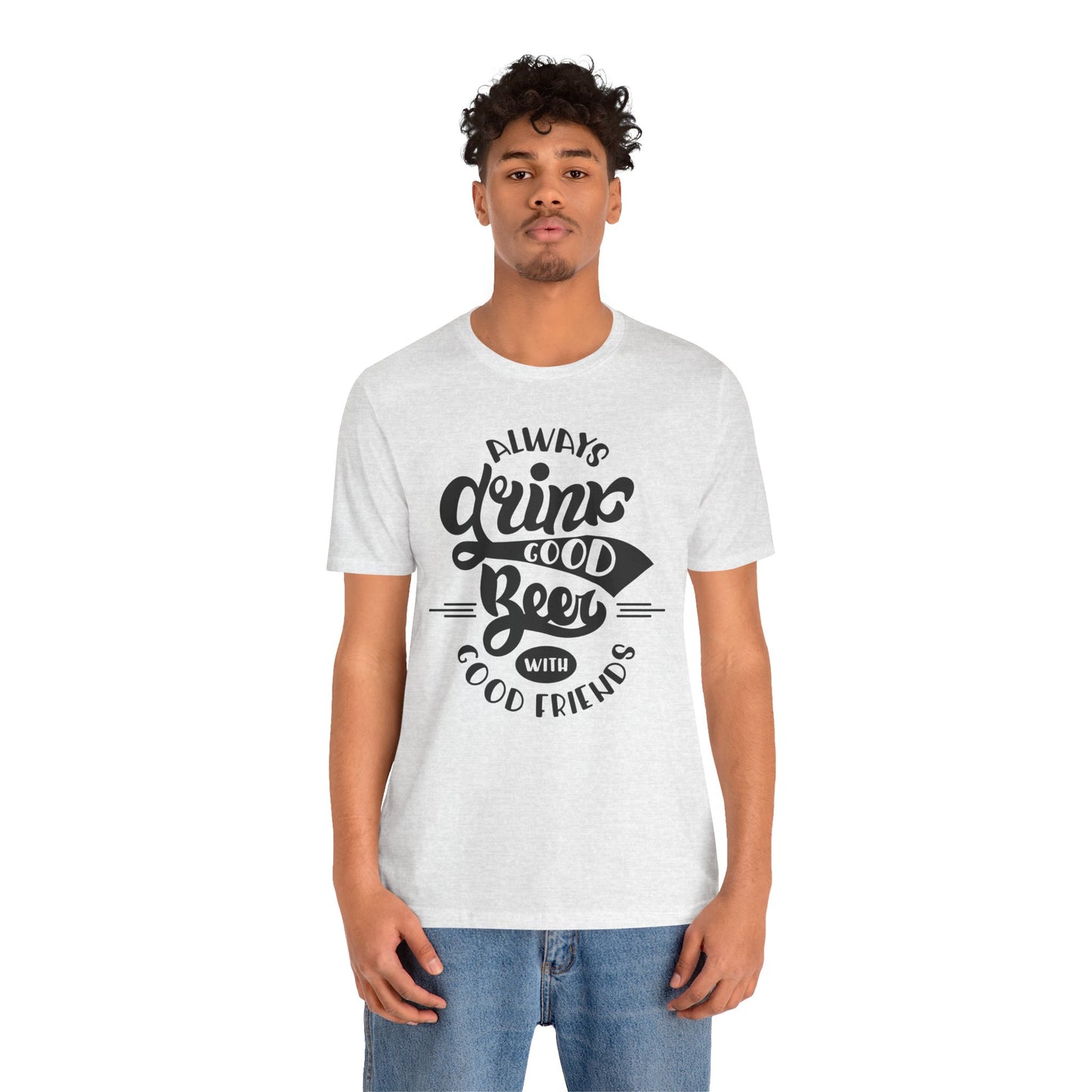 Always Drink Good Beer With Good Friends Men's T-shirt