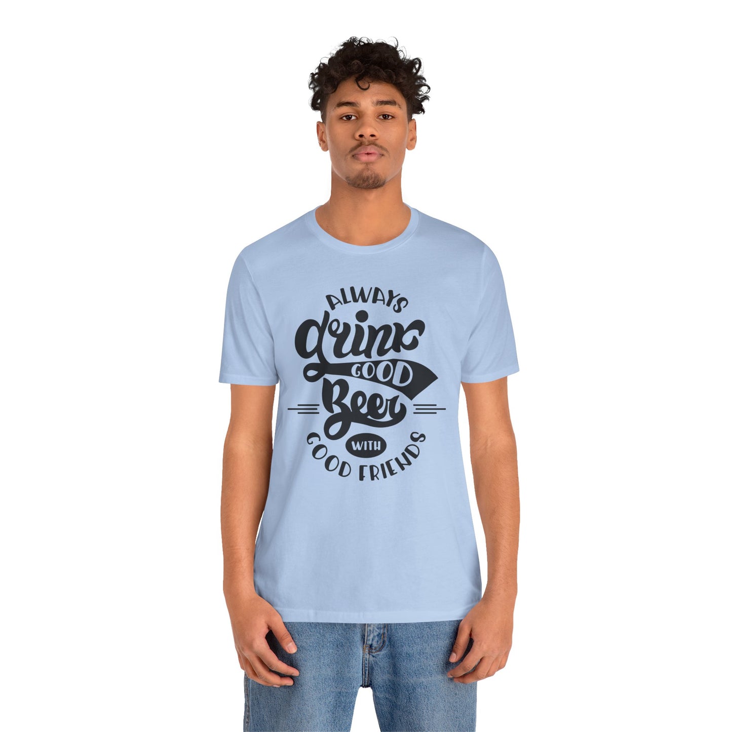 Always Drink Good Beer With Good Friends Men's T-shirt