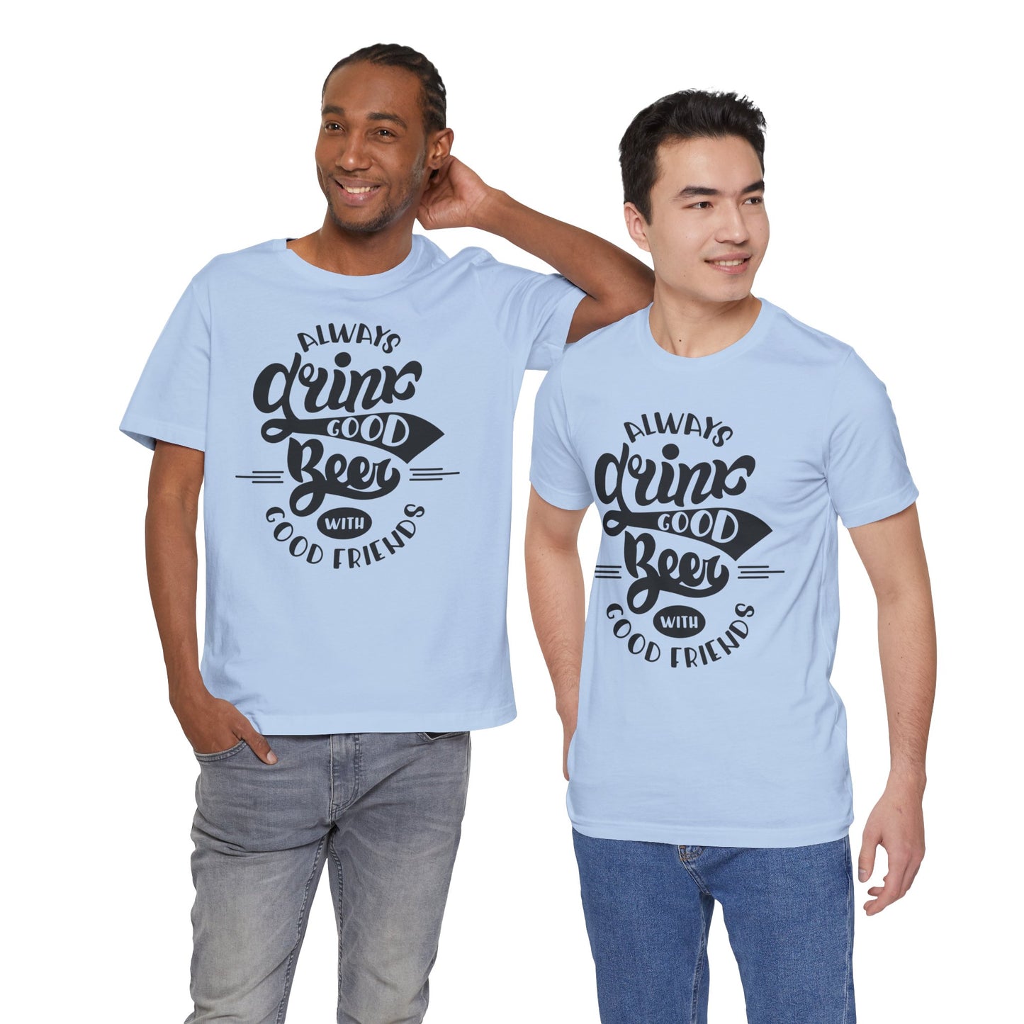 Always Drink Good Beer With Good Friends Men's T-shirt