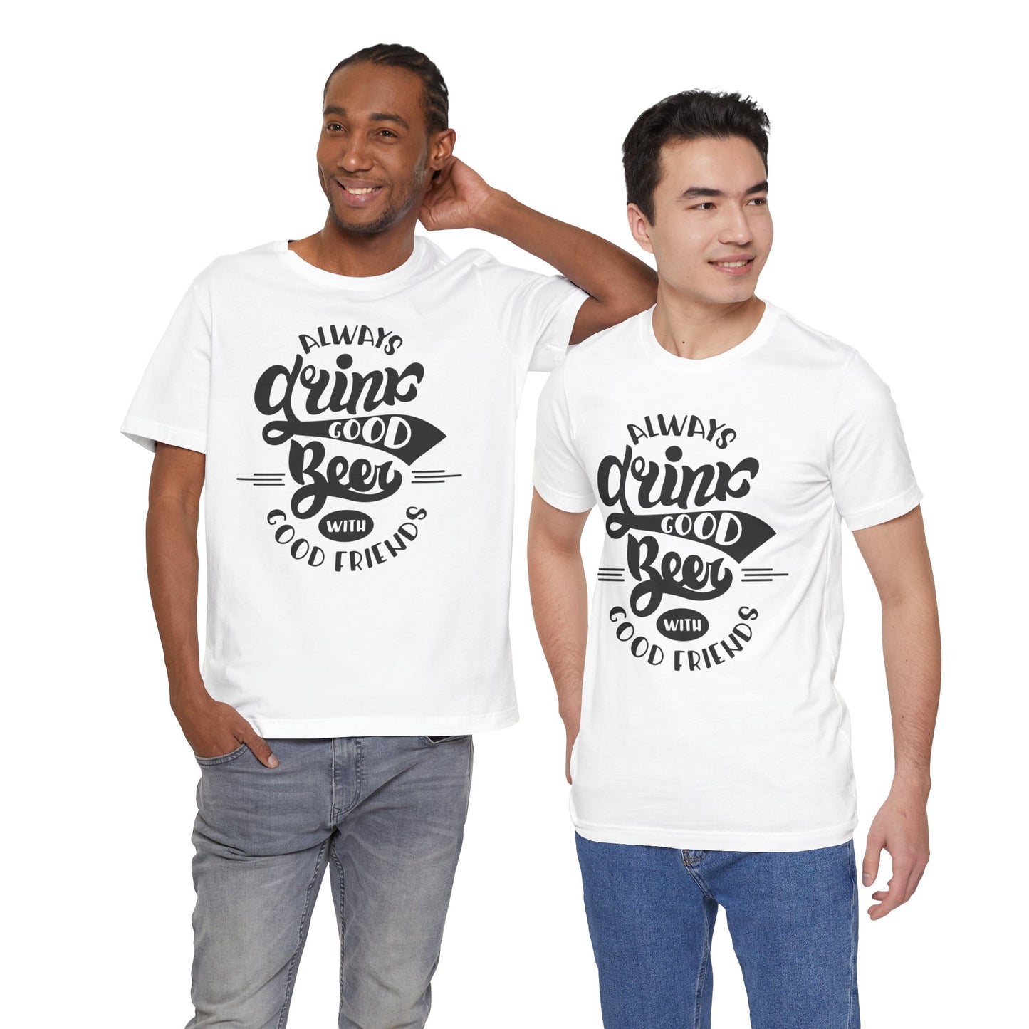 Always Drink Good Beer With Good Friends Men's T-shirt