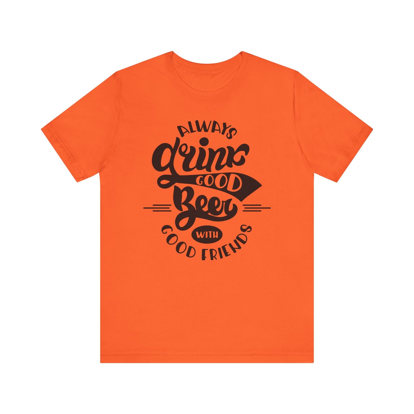 Always Drink Good Beer With Good Friends Men's T-shirt