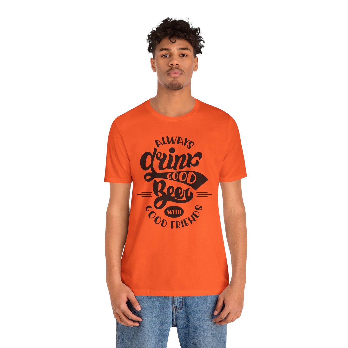 Always Drink Good Beer With Good Friends Men's T-shirt
