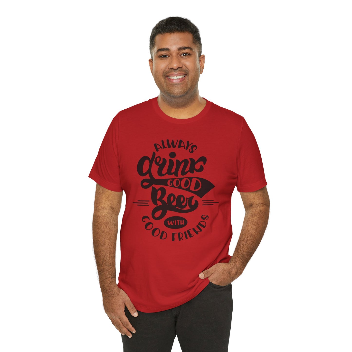 Always Drink Good Beer With Good Friends Men's T-shirt