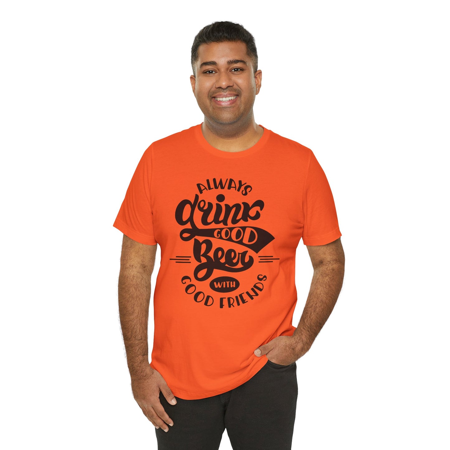 Always Drink Good Beer With Good Friends Men's T-shirt