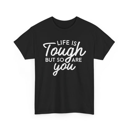 Life Is Tough But So Are You Tee — Inspirational Women's Empowerment T-Shirt
