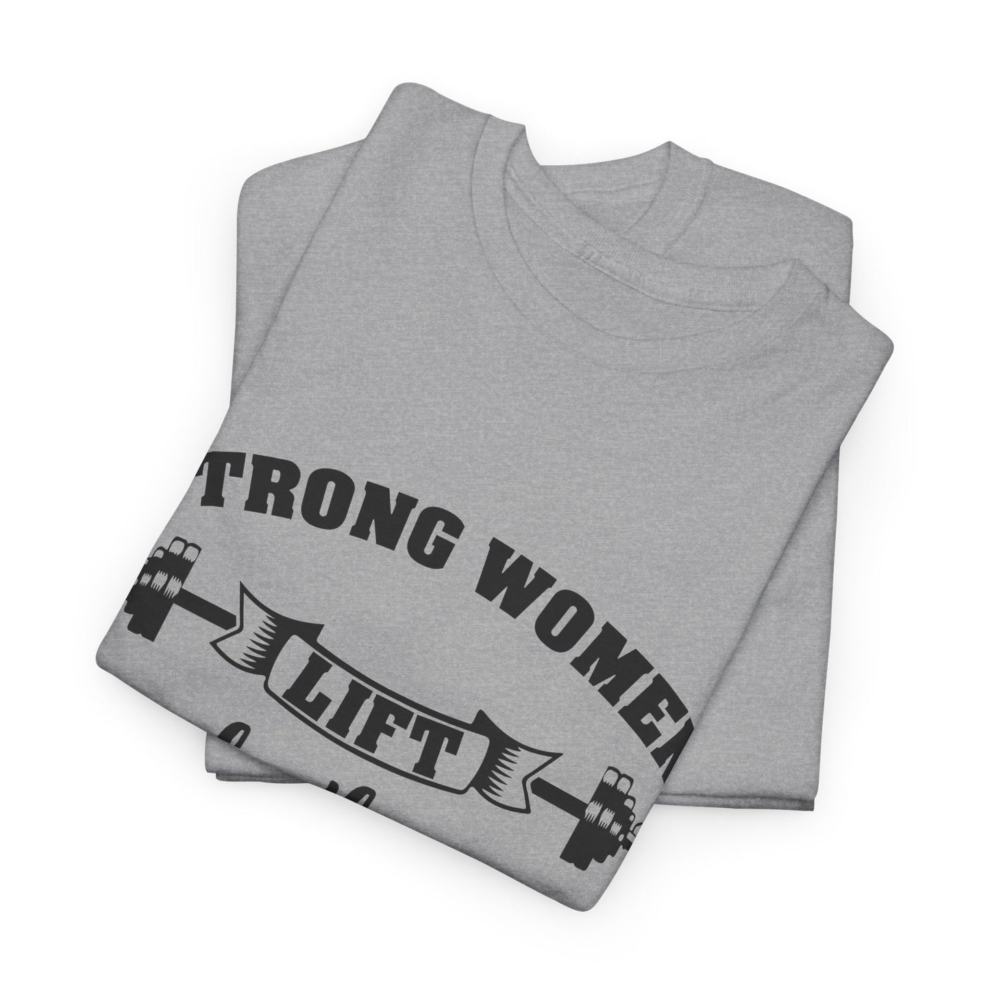 Strong Women Lift Each Other Women's Tee