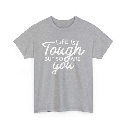 Life Is Tough But So Are You Tee — Inspirational Women's Empowerment T-Shirt