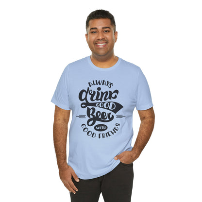 Always Drink Good Beer With Good Friends Men's T-shirt