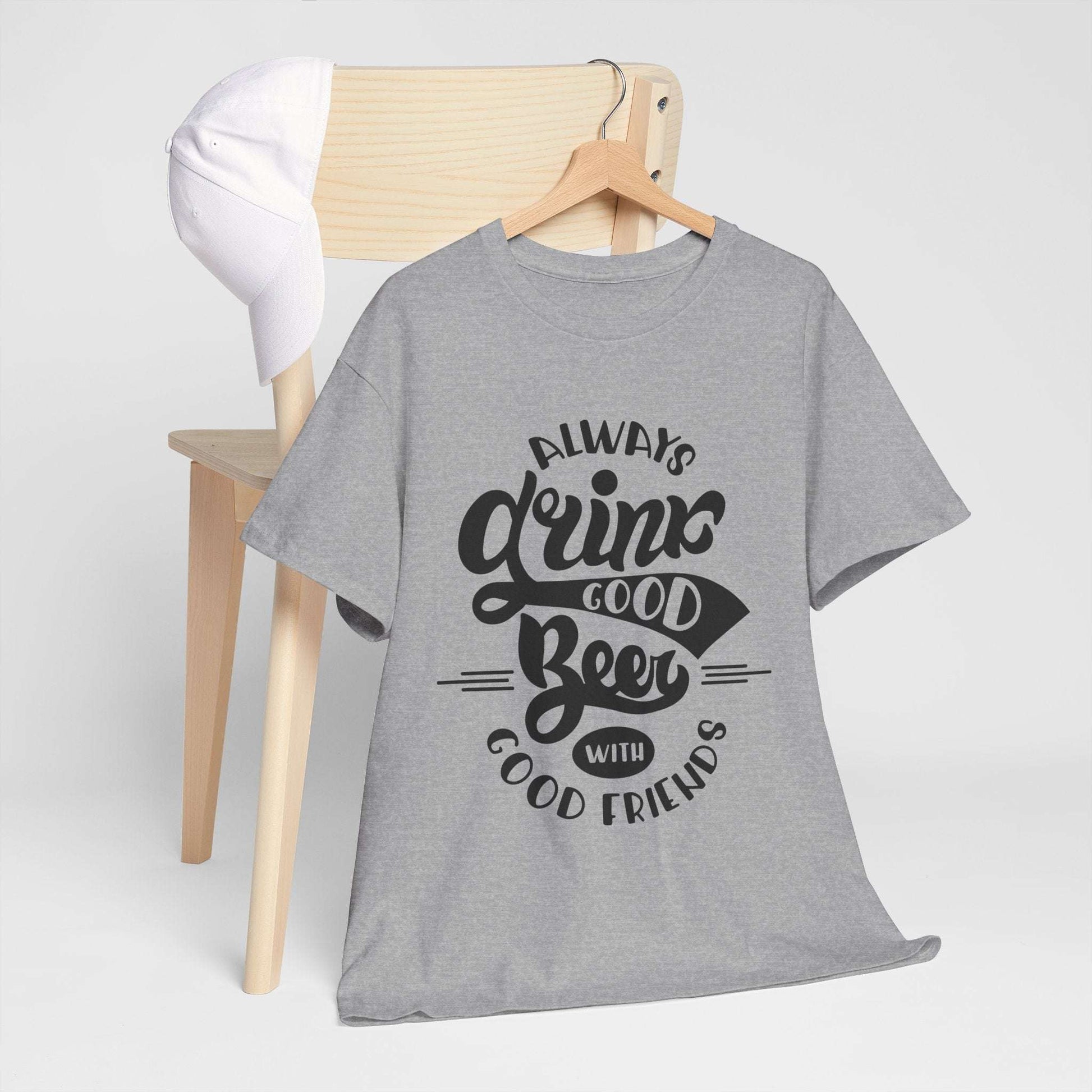 Always Drink Good Beer With Good Friends Men's T-shirt