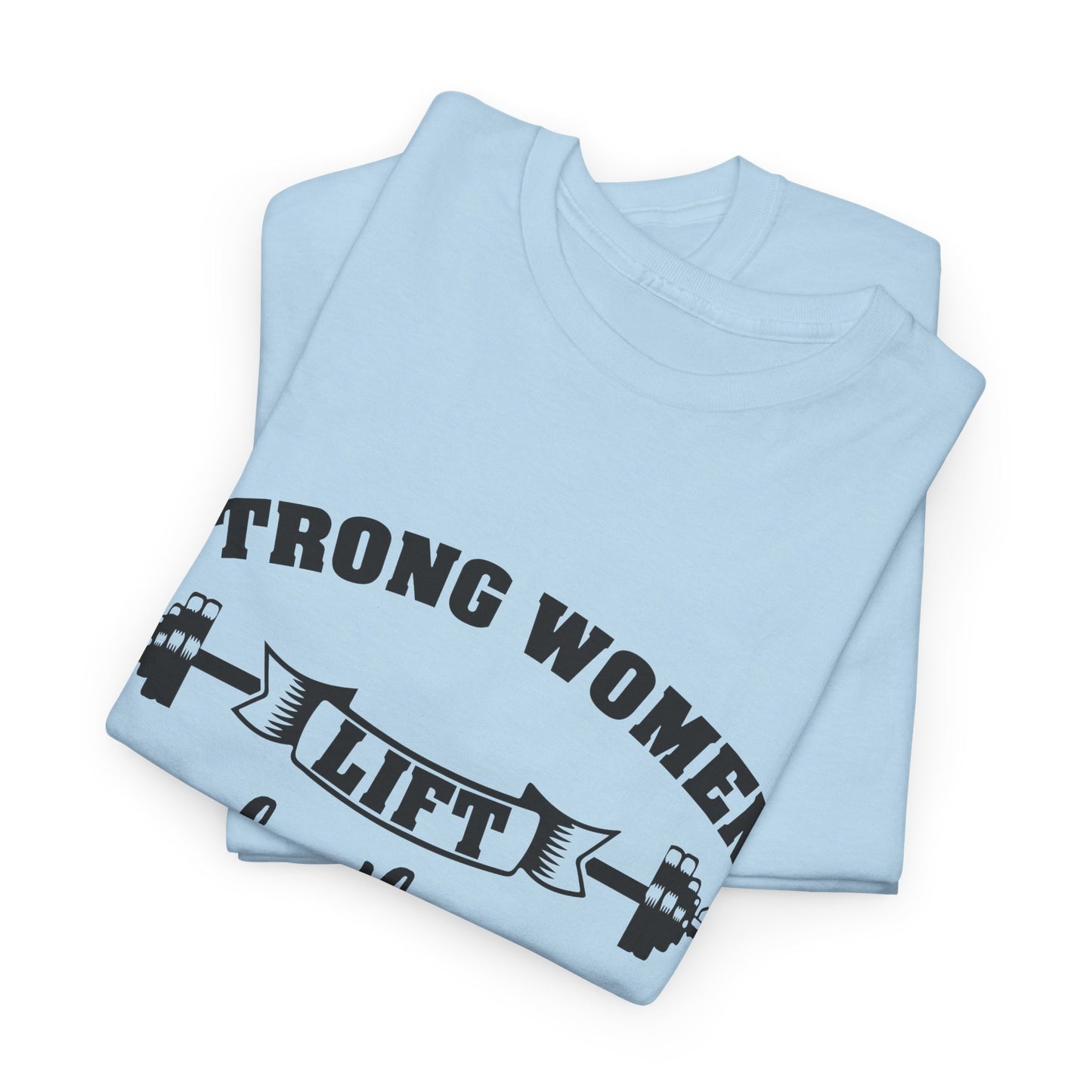 Strong Women Lift Each Other Women's Tee