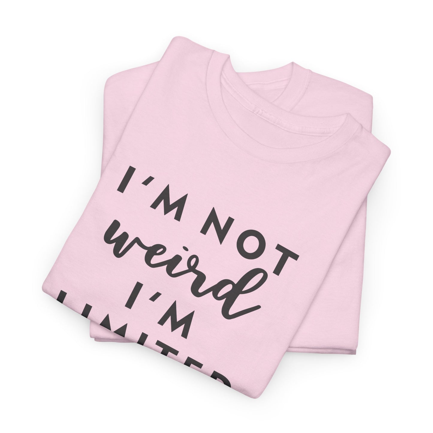 "I'm Not Weird I'm Limited Edition" Women's Tee