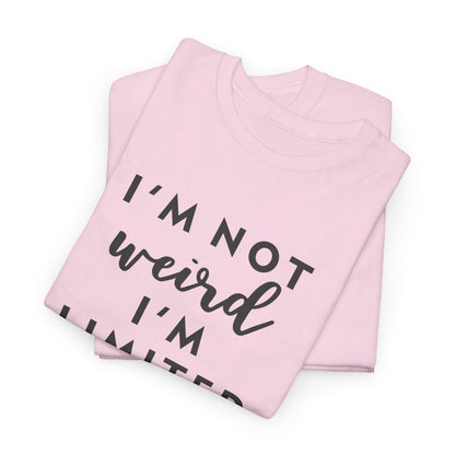 "I'm Not Weird I'm Limited Edition" Women's Tee