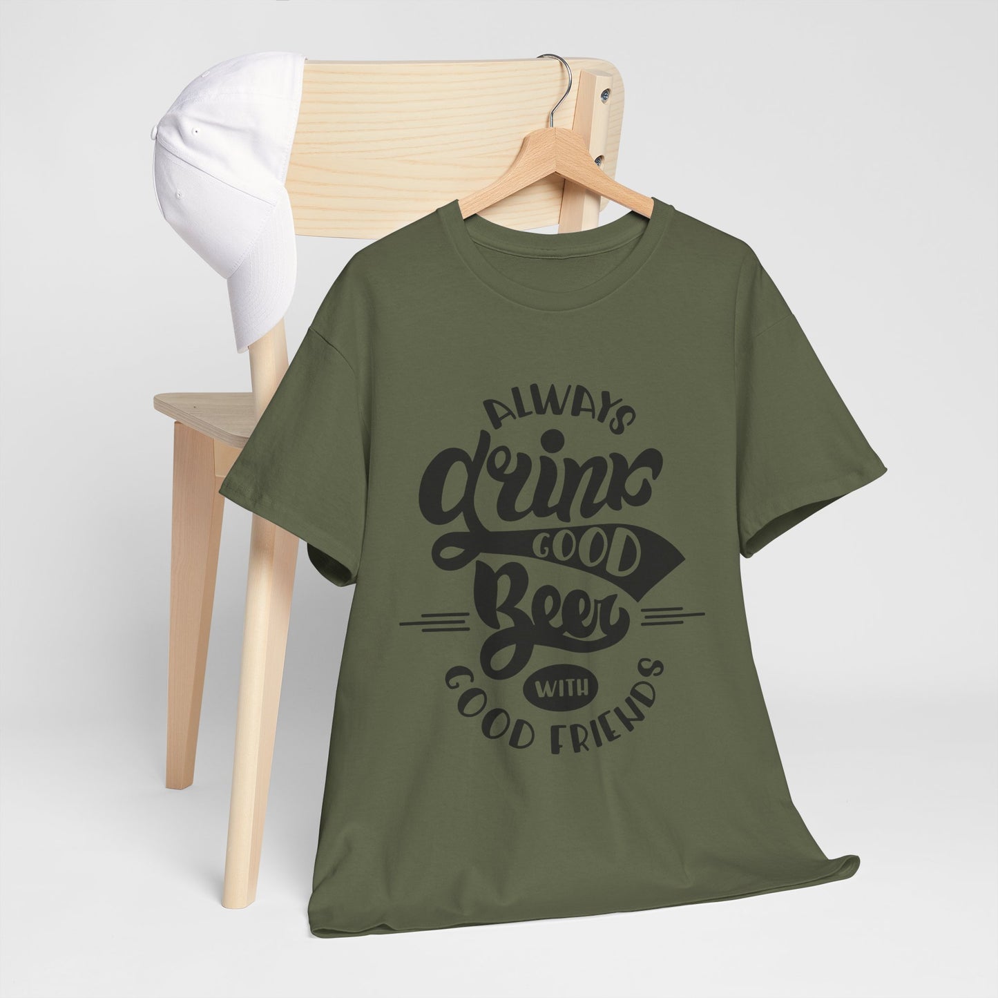 Always Drink Good Beer With Good Friends Men's T-shirt