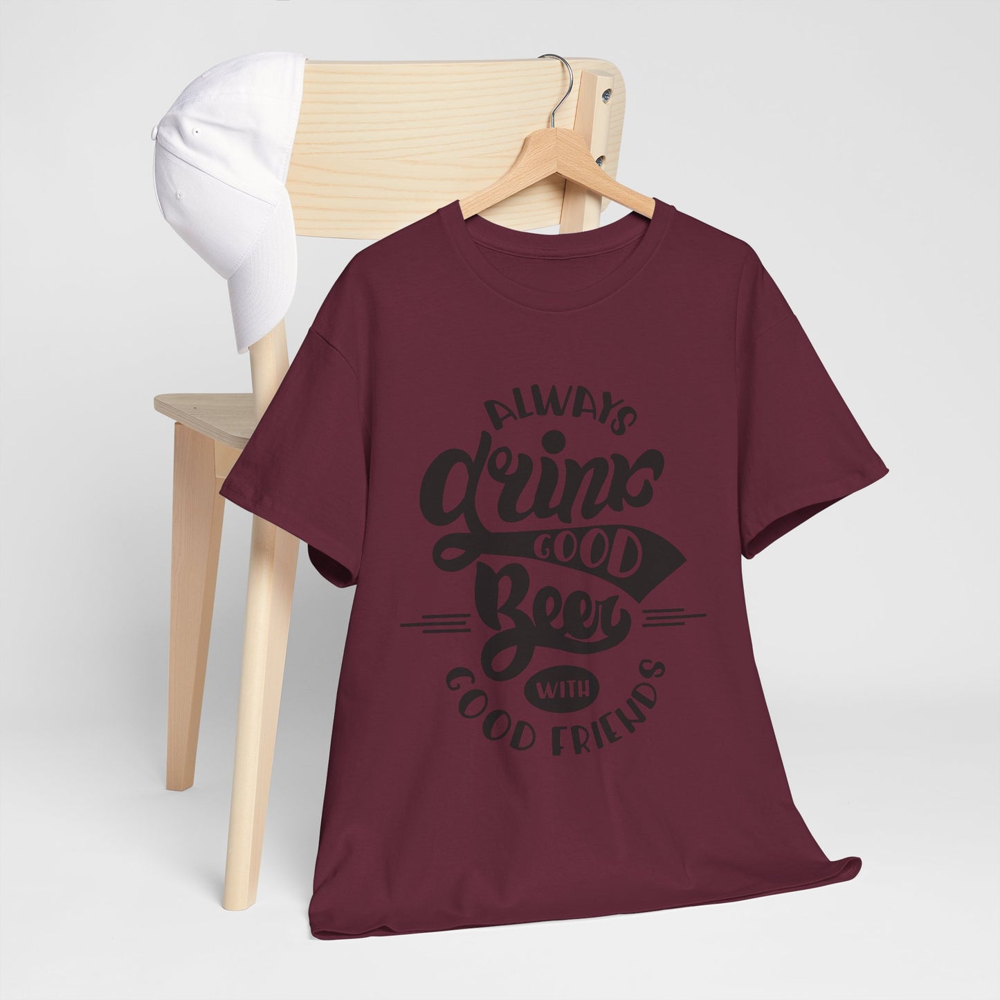 Always Drink Good Beer With Good Friends Men's T-shirt