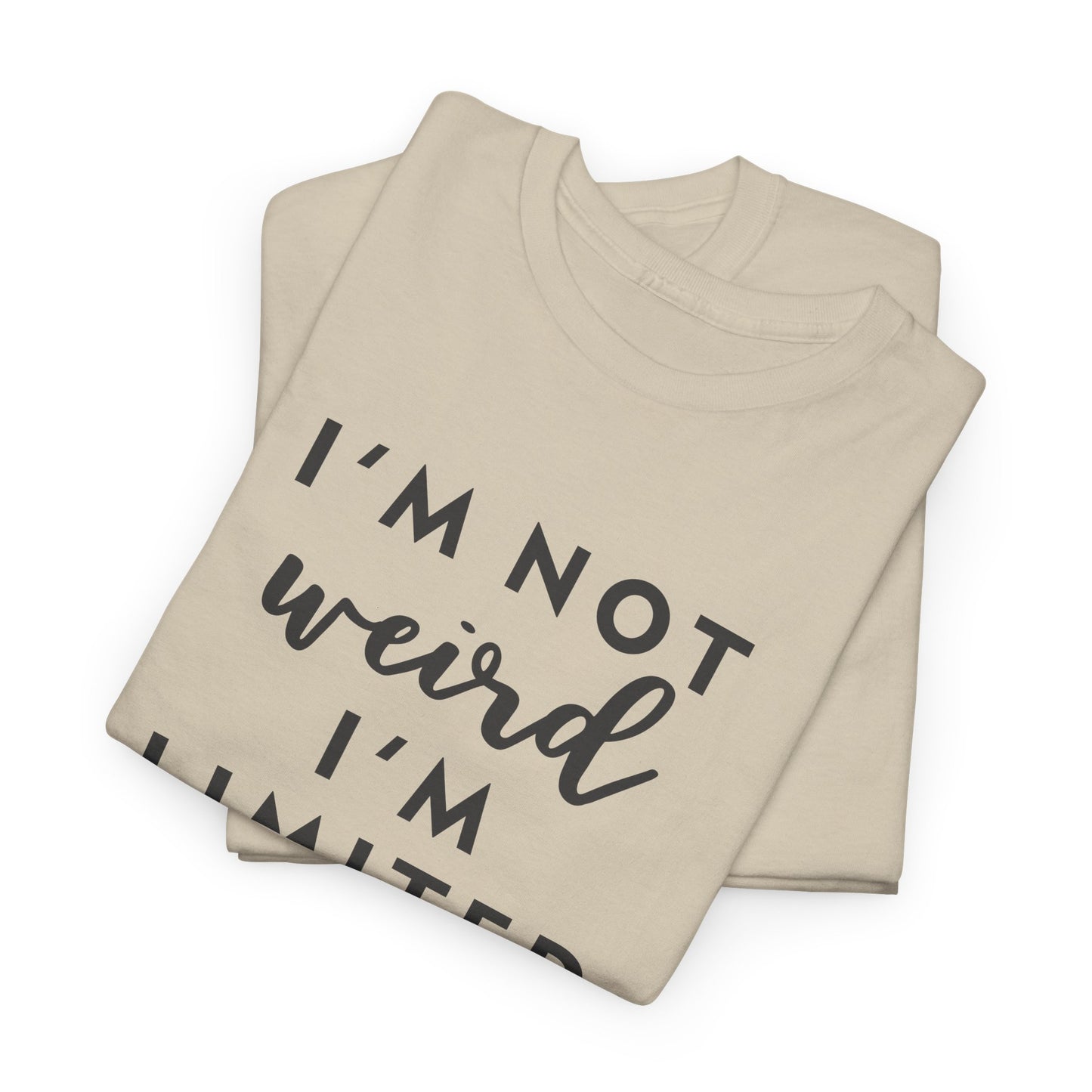 "I'm Not Weird I'm Limited Edition" Women's Tee