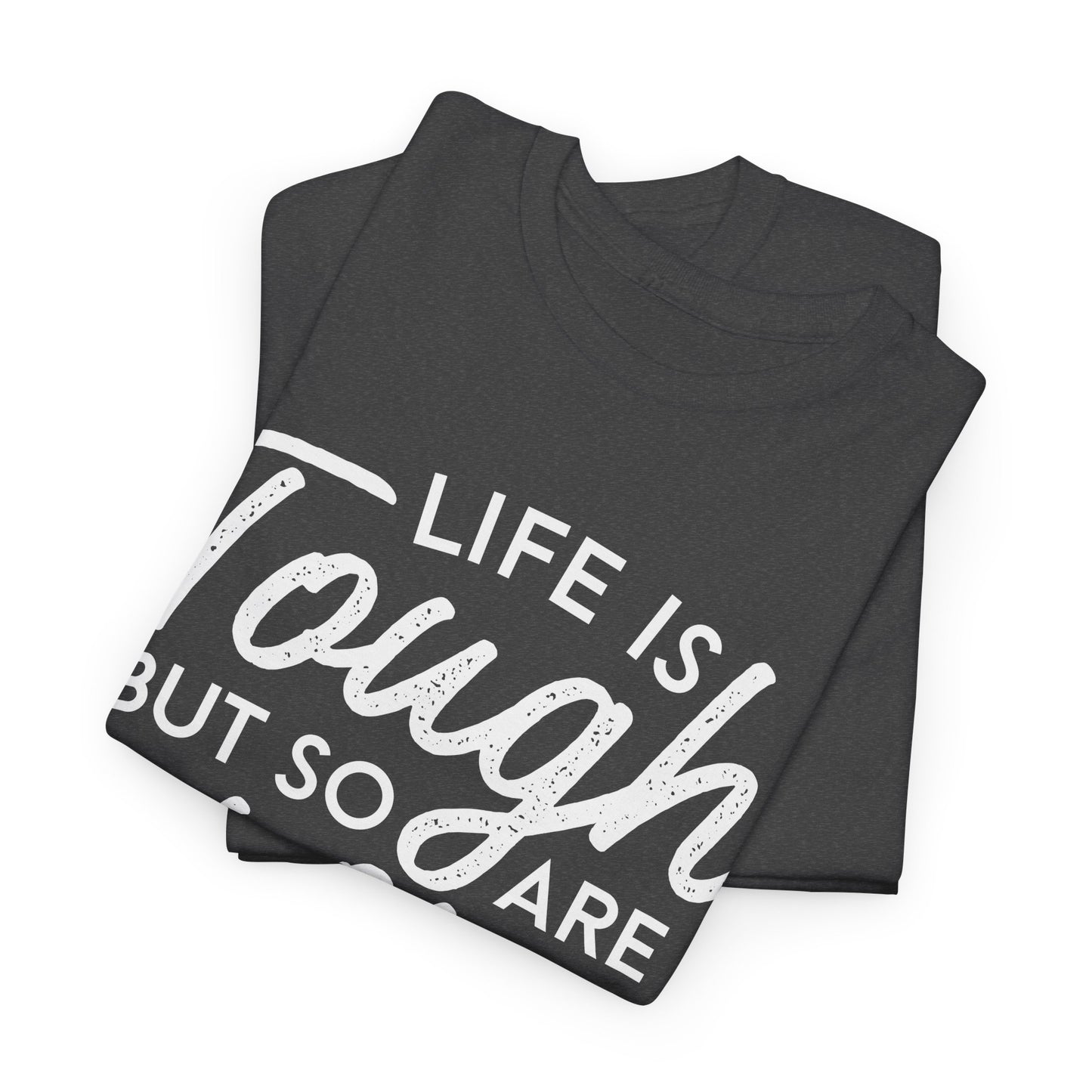 Life Is Tough But So Are You Tee — Inspirational Women's Empowerment T-Shirt