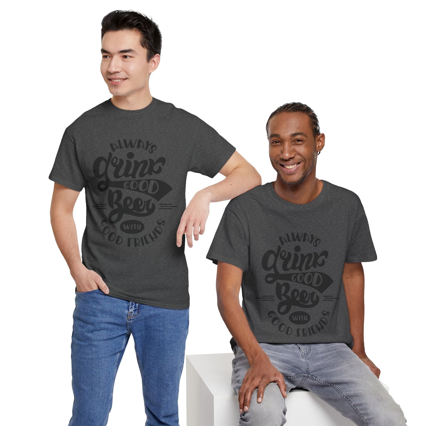 Always Drink Good Beer With Good Friends Men's T-shirt
