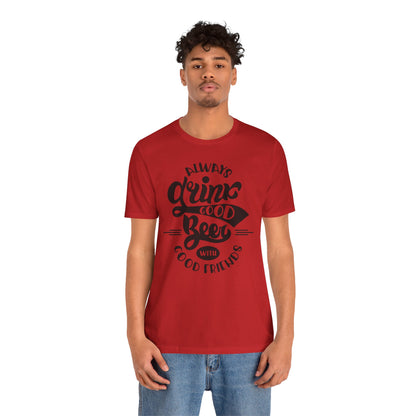 Always Drink Good Beer With Good Friends Men's T-shirt