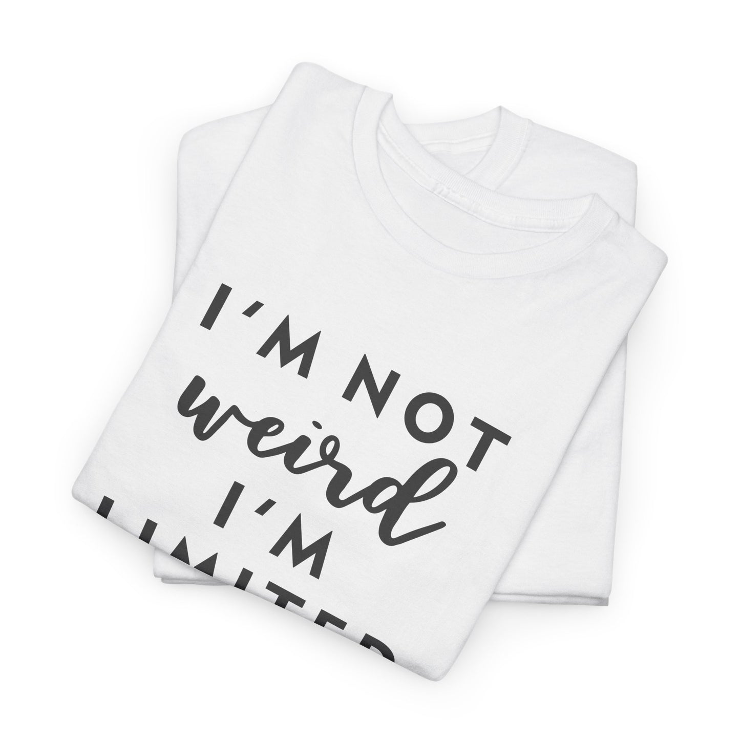 "I'm Not Weird I'm Limited Edition" Women's Tee