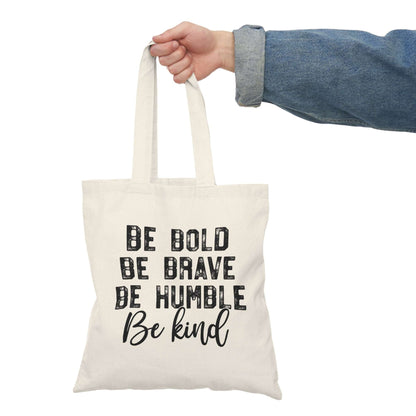 "Be Bold, Be Brave, Be Humble, Be Kind" Tote Bag