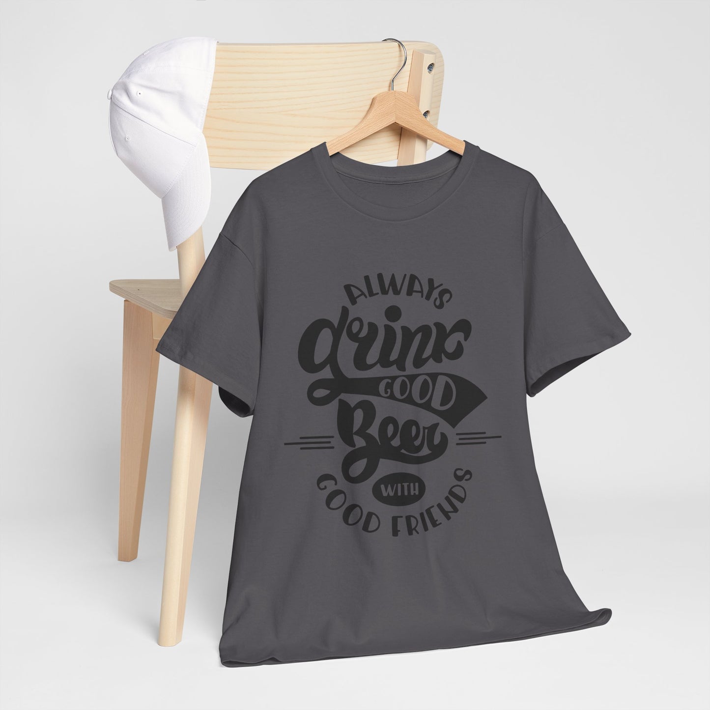 Always Drink Good Beer With Good Friends Men's T-shirt