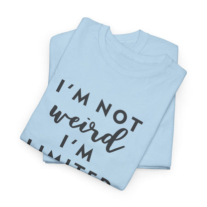 "I'm Not Weird I'm Limited Edition" Women's Tee