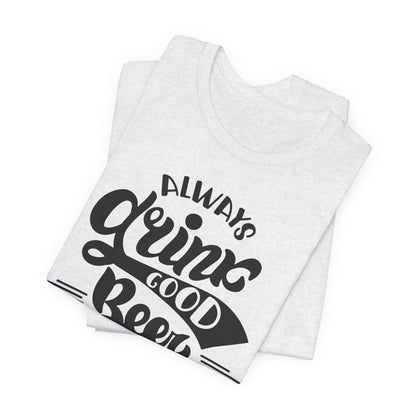 Always Drink Good Beer With Good Friends Men's T-shirt