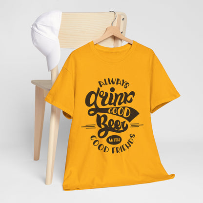 Always Drink Good Beer With Good Friends Men's T-shirt