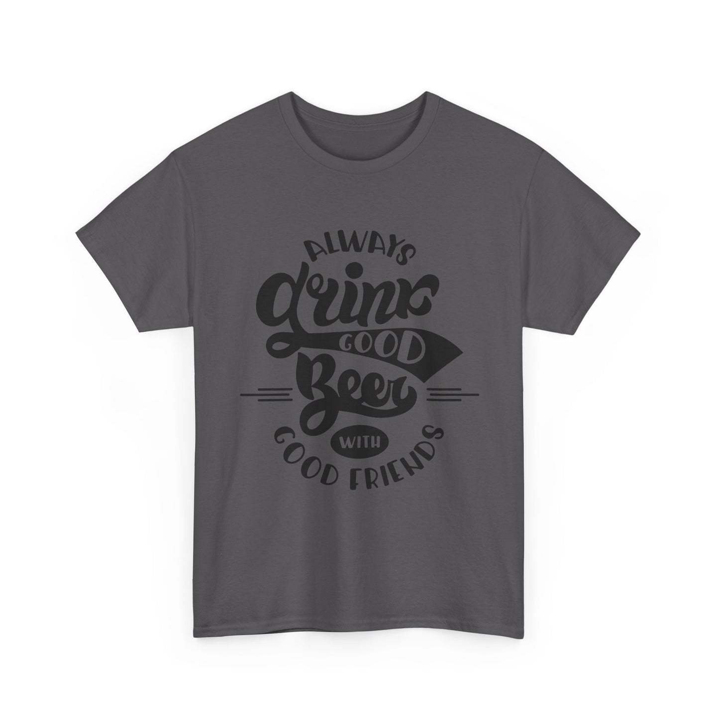 Always Drink Good Beer With Good Friends Men's T-shirt