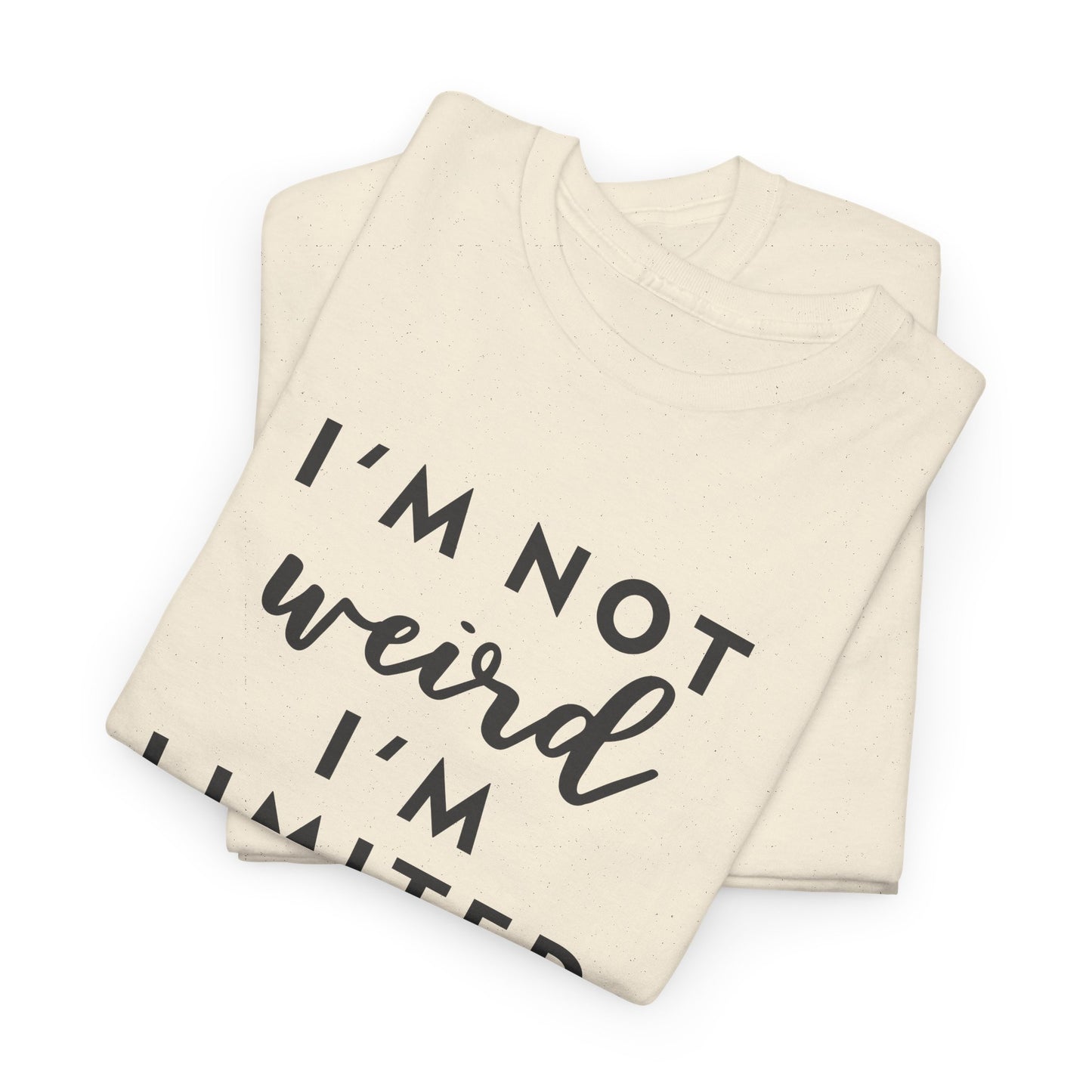 "I'm Not Weird I'm Limited Edition" Women's Tee