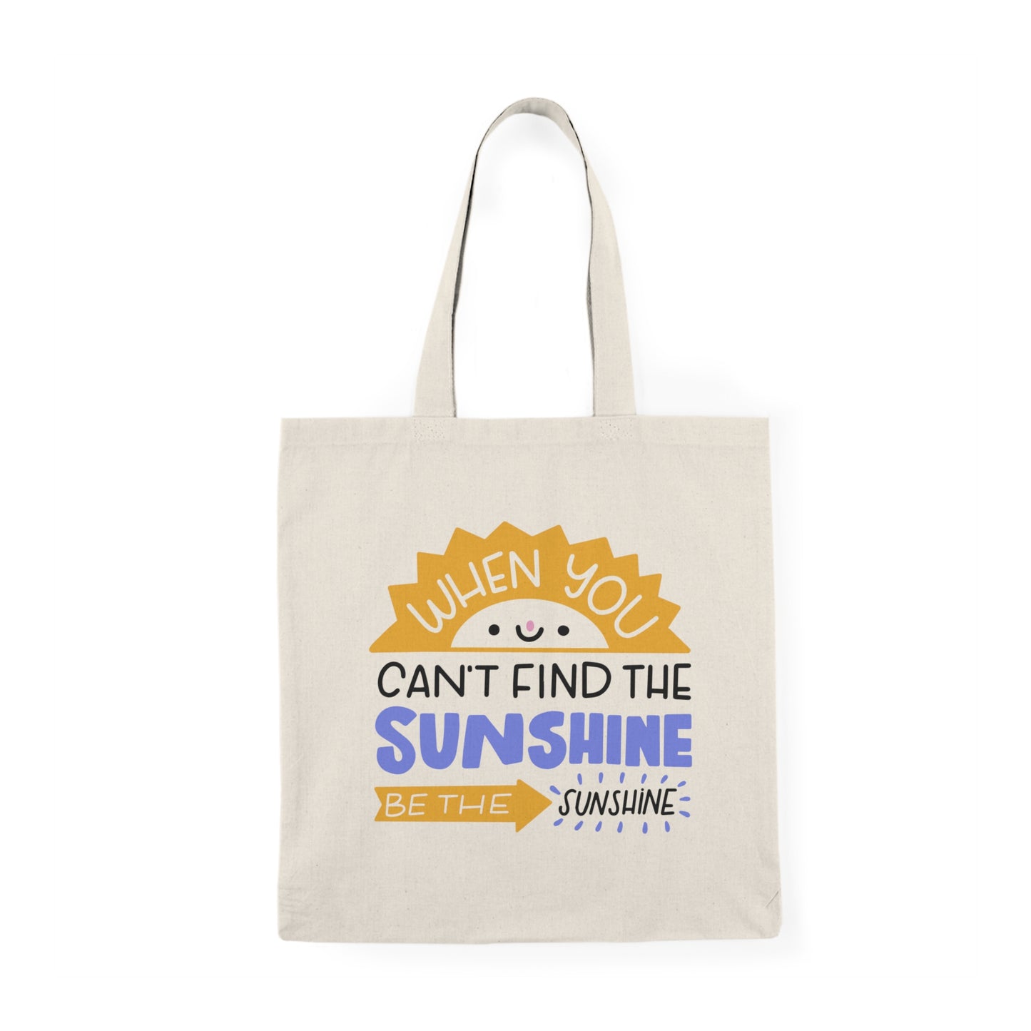 "When You Can't Find the Sunshine Be the Sunshine" Tote Bag