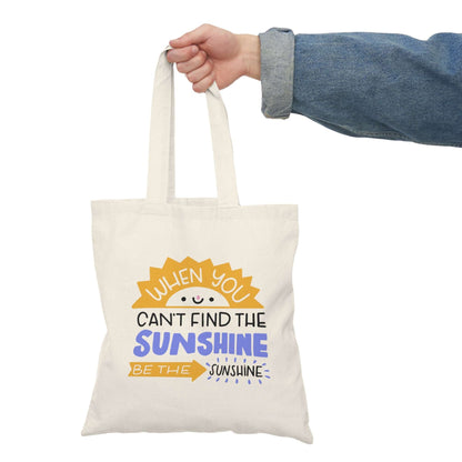 "When You Can't Find the Sunshine Be the Sunshine" Tote Bag