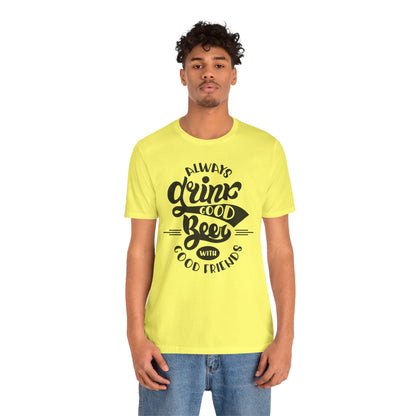 Always Drink Good Beer With Good Friends Men's T-shirt
