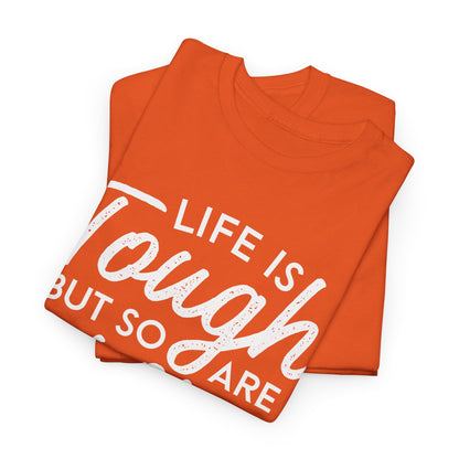 Life Is Tough But So Are You Tee — Inspirational Women's Empowerment T-Shirt