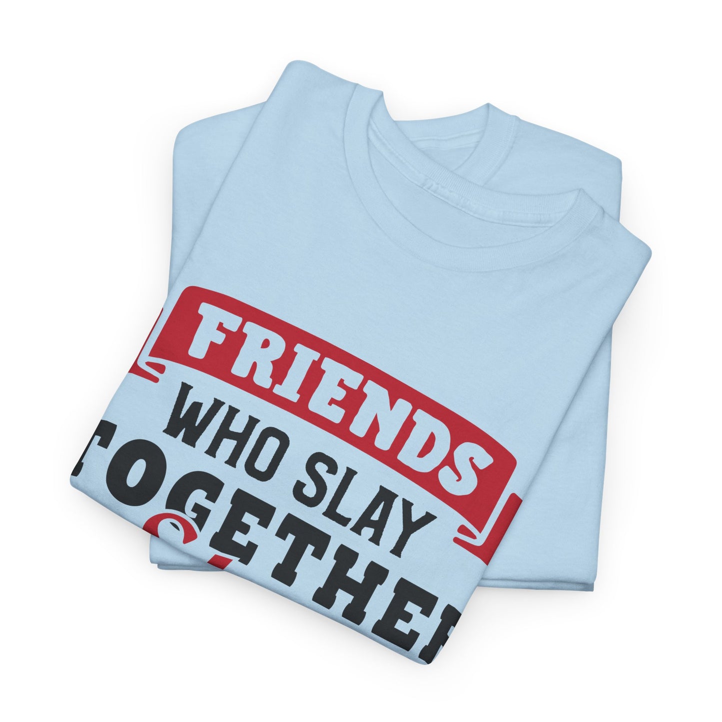 Friends Who Slay Together Women's T-shirt